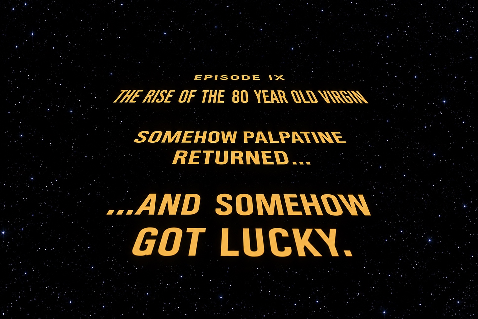 Episode IX parody crawl: “Somehow Palpatine returned… and somehow got lucky!”